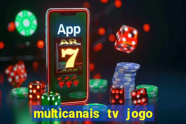 multicanais tv jogo ao vivo